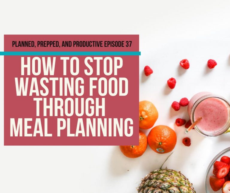 #37 How meal planning and meal prep helps you avoid food waste
