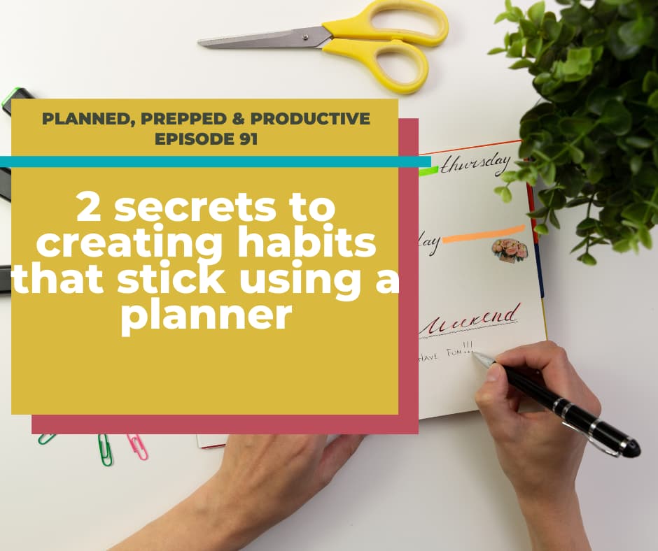 person writing in planner from above text overlay 2 secrets to creating habits that stick using a planner