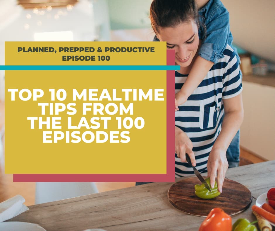 mom cutting pepper with daughter behind her: text overlay says top 10 mealtime tips from the last 100 episodes