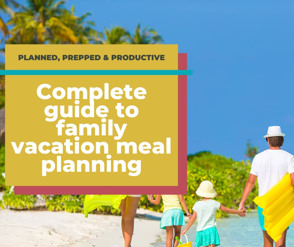 family walking on beach with text overlay: complete guide to family vacation meal planning
