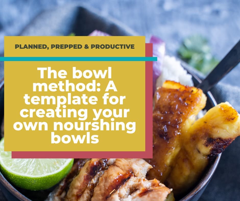 teriyaki bowl on grey background with text overlay: The bowl method: a template for creating your own nourishing bowls